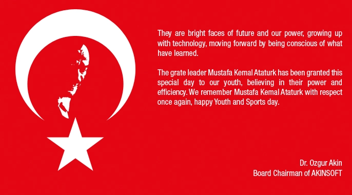 AKINSOFT CEO Message for Commemoration of Atatürk, Youth and Sports Day Greetings